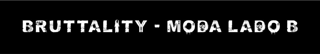 bruttality moda lado b